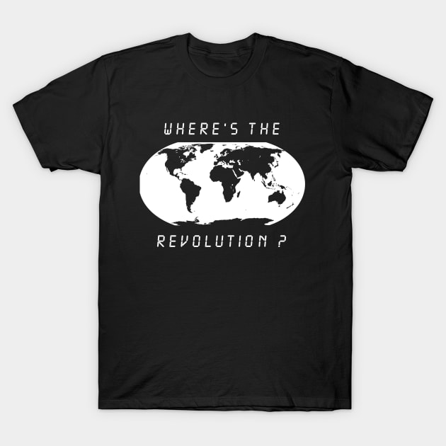 Wheres the revolution T-Shirt by oberkorngraphic